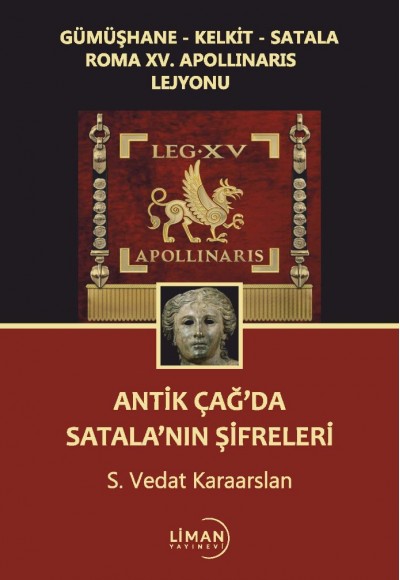 GÜMÜŞHANE-KELKİT-SATALA ROMA XV. APOLLINARIS LEJYONU ANTİK ÇAĞ'DA SATALANIN ŞİFRELERİ